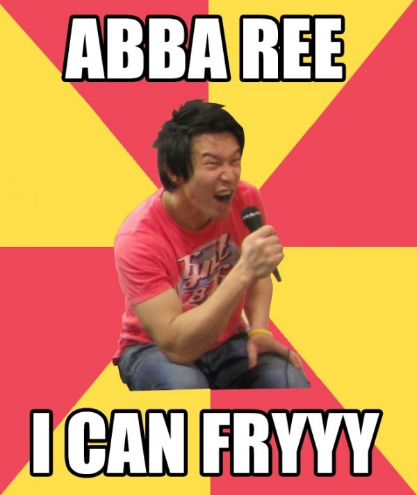 Asian says, "Abba ree I can fry!"